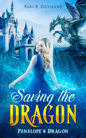 Cover for Saving the Dragon by Sara R Cleveland. Forground shows a princess in a blue dress. Background has a dragon and a castle in shades of blue.
